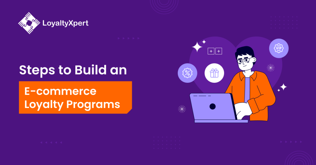Steps to Build an Ecommerce Loyalty Programs