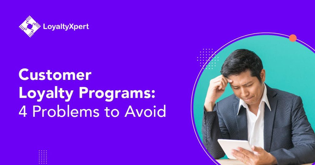 Customer Loyalty Programs: 4 Four Problems to Avoid