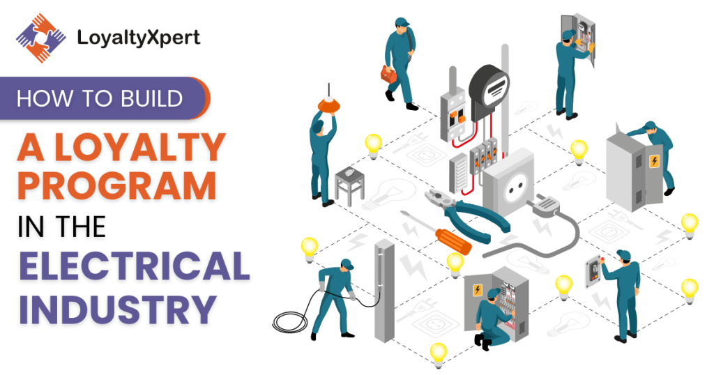 How To Build A Loyalty Program In The Electrical Industry