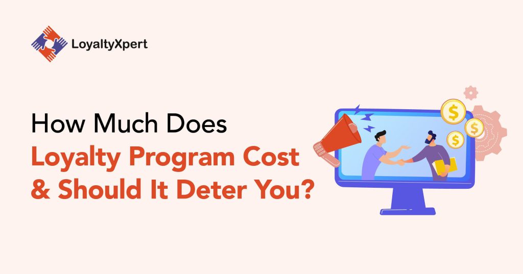 How Much Does Loyalty Program Cost and Should It Deter You?