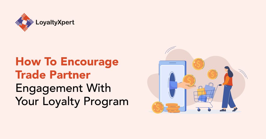 How To Encourage Trade Partner Engagement With Your Loyalty Program