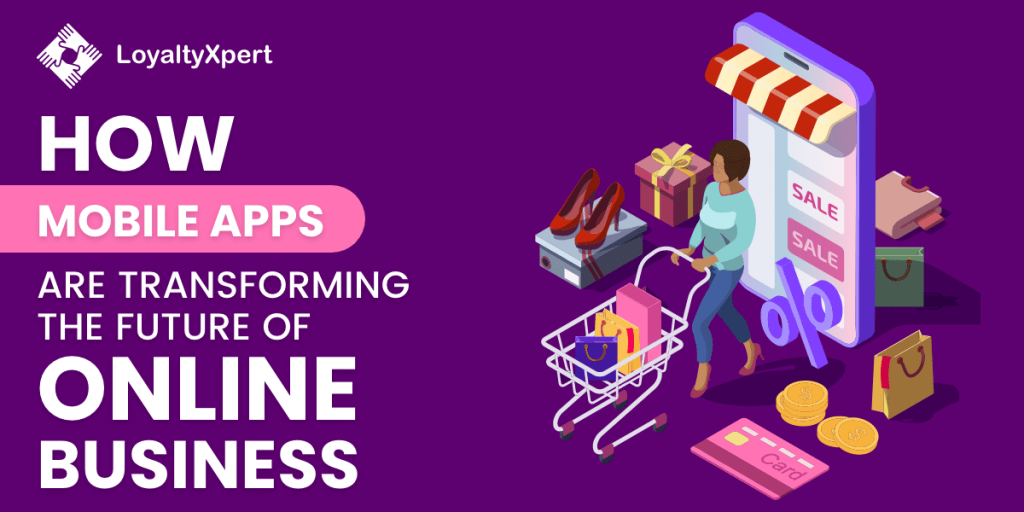 How Mobile Apps are Transforming The Future of Online Business
