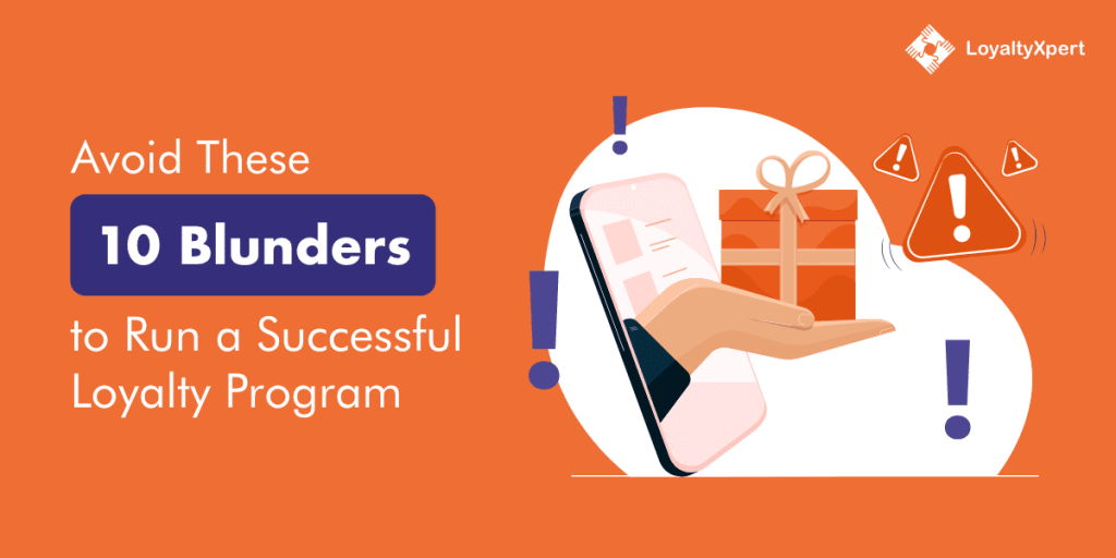 Avoid These 10 Mistakes to Run a Successful Loyalty Program