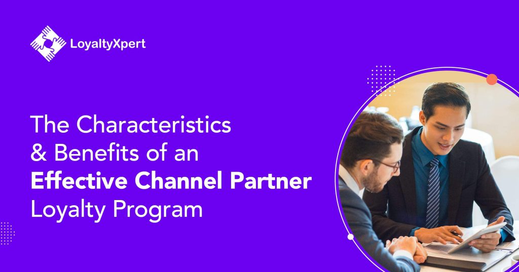 The Characteristics and Benefits of an Effective Channel Partner Loyalty Program