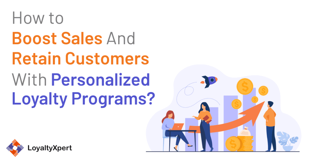 How to Boost Sales & Retain Customers with Personalized Loyalty Programs?