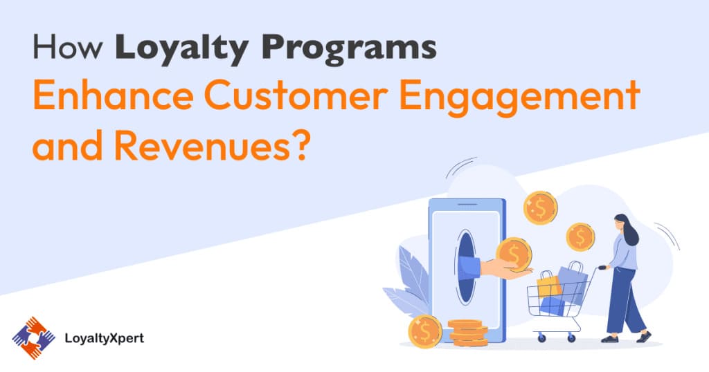 How Loyalty Programs Enhance Customer Engagement and Revenues?