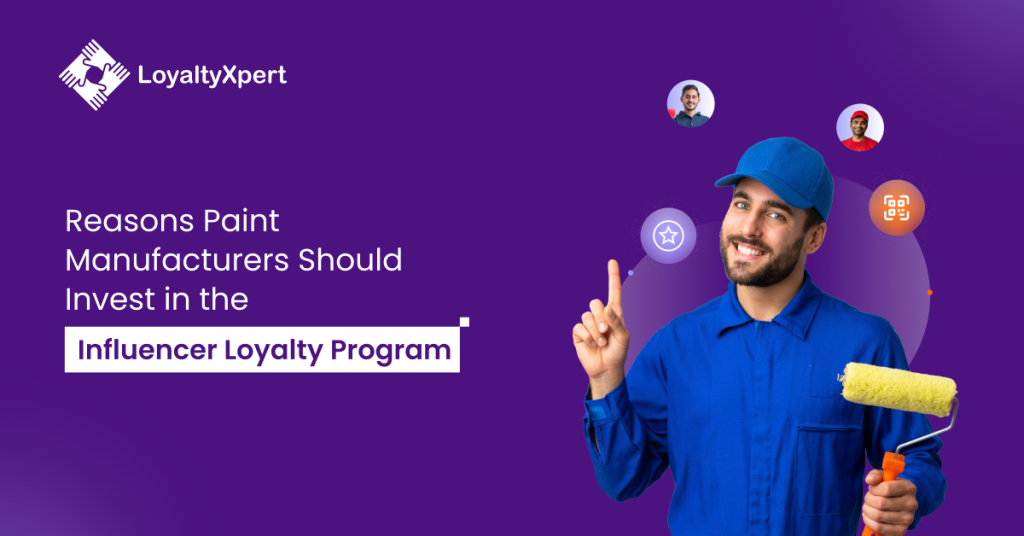 Reasons Paint Manufacturers Should Invest in the Influencer Loyalty Program