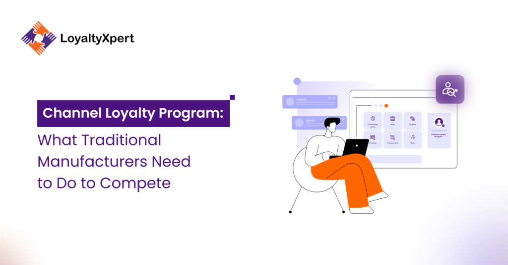 Channel Loyalty Program: What Traditional Manufacturers Need to Do to Compete