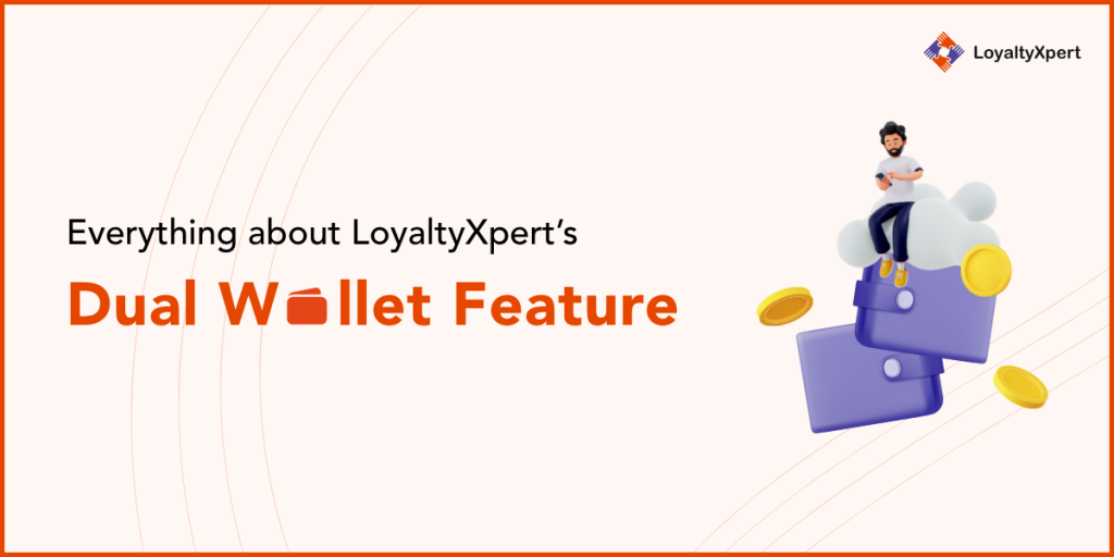 Everything about LoyaltyXpert’s all new Dual Wallet!