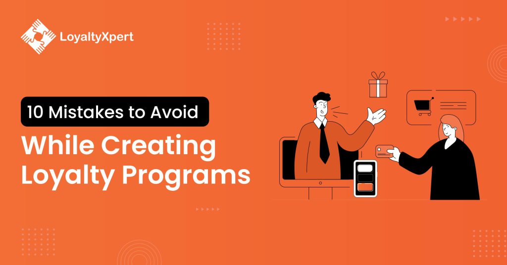 10 Mistakes to Avoid While Creating Successful Loyalty Programs