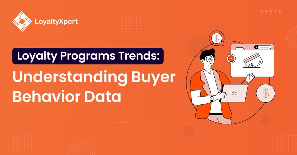 Loyalty Programs Trends: Understanding Buyer Behavior Data