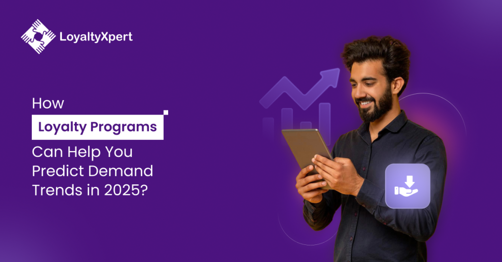 How Loyalty Programs Can Help You Predict Demand Trends 2025?