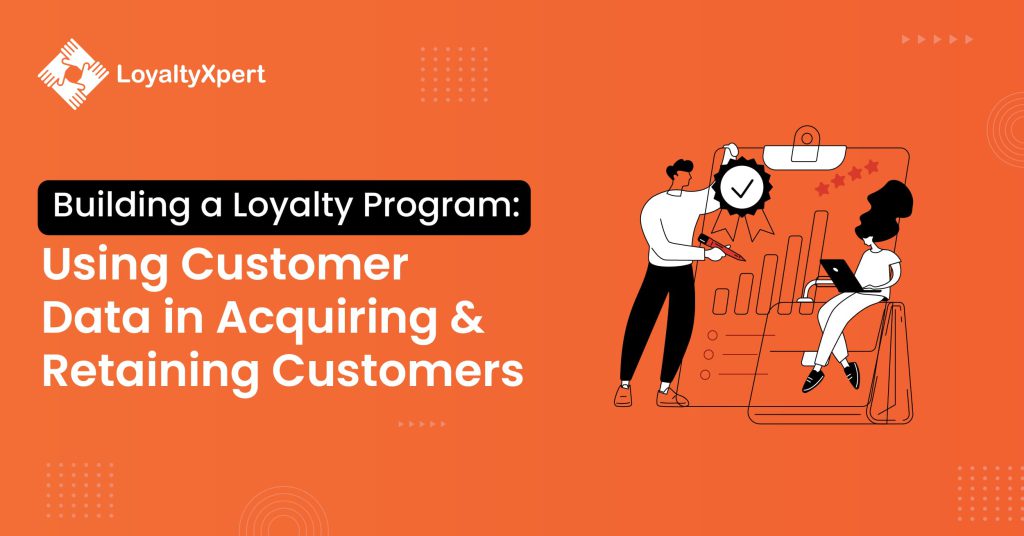 Building A Loyalty Program Help You Acquire And Use Customer Data