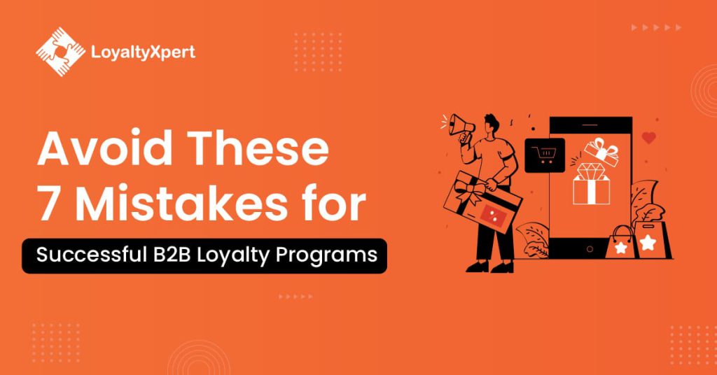 7 Mistakes to Avoid When Creating B2B Successful Loyalty Program