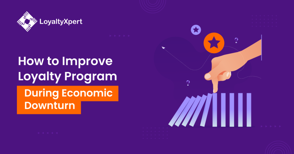 How to Improve Loyalty Program During Economic Downturn