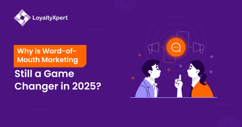 Why is Word-of-Mouth Marketing Still a Game Changer in 2025?