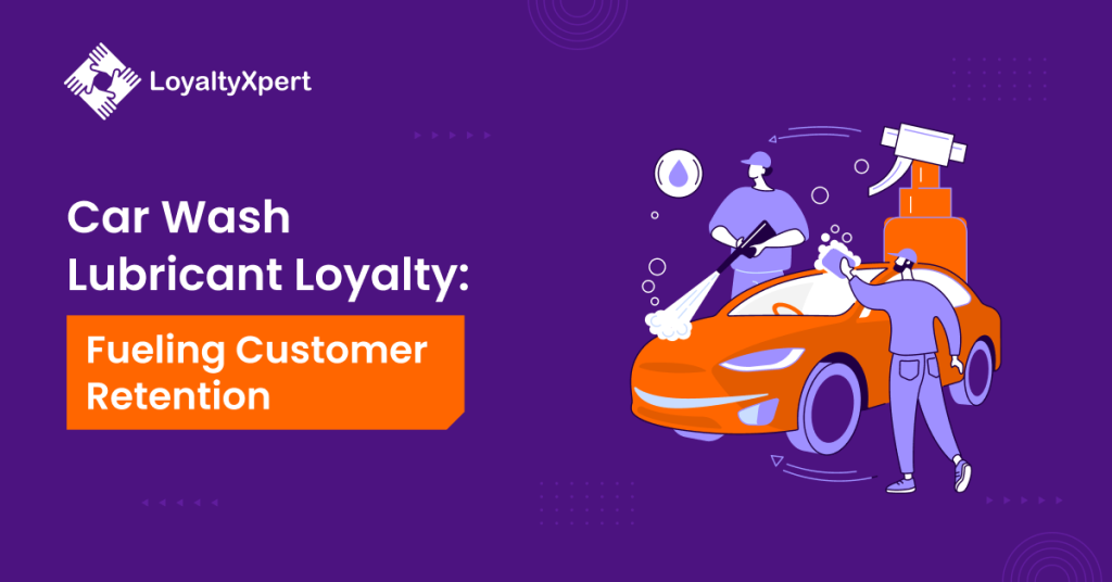 Car Wash Lubricant Loyalty: Fueling Customer Retention