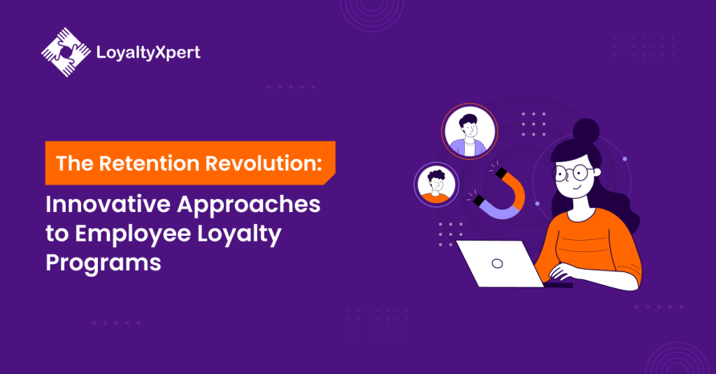 The Retention Revolution: Innovative Approaches to Employee Loyalty Programs