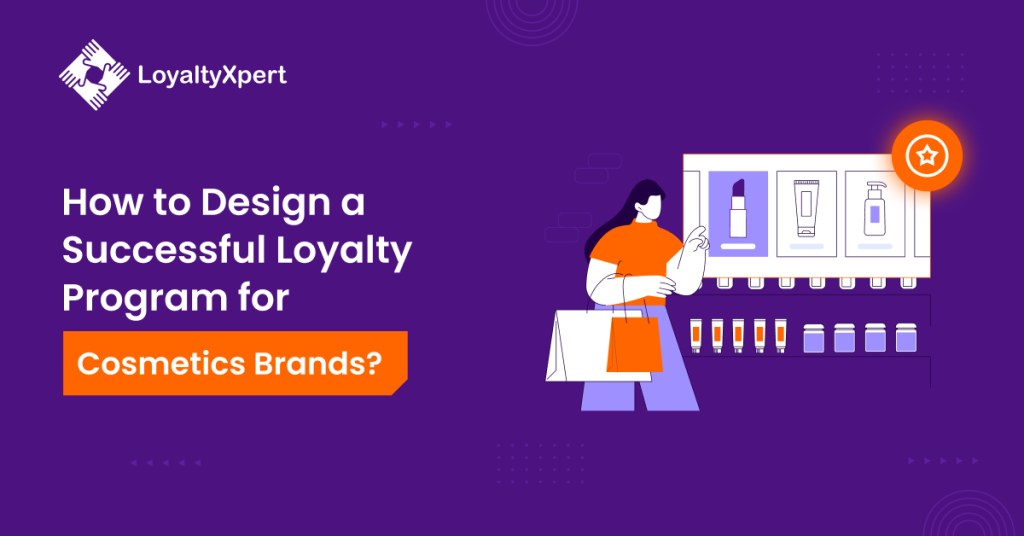 How to Design a Successful Loyalty Program for Cosmetics Brands?