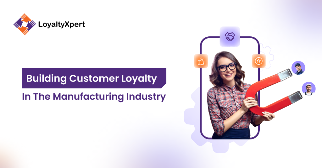 Key Benefits Of Creating A Customer Loyalty Program For Manufacturers