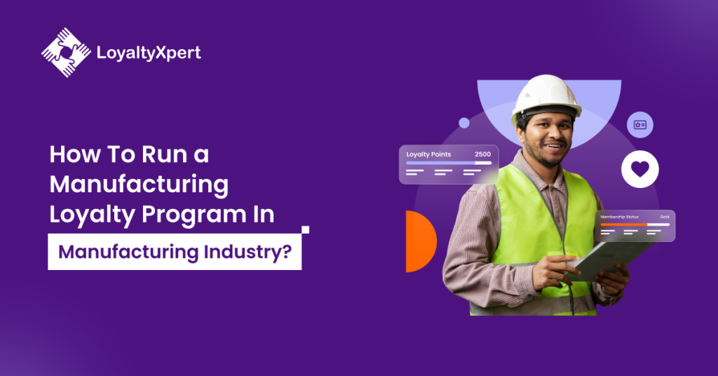 How To Run a Manufacturing Loyalty Program In Manufacturing Industry?