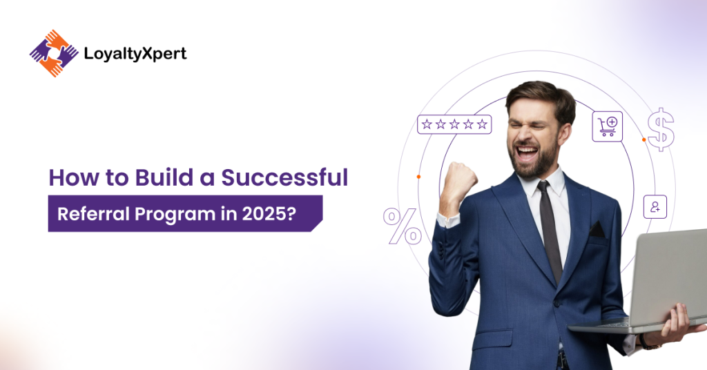 How to Build a Successful Referral Program in 2025?