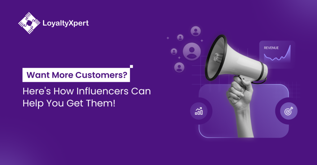Want More Customers? Here’s How Influencers Can Help You Get Them!