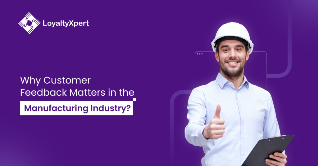 Why Customer Feedback Matters in the Manufacturing Industry?