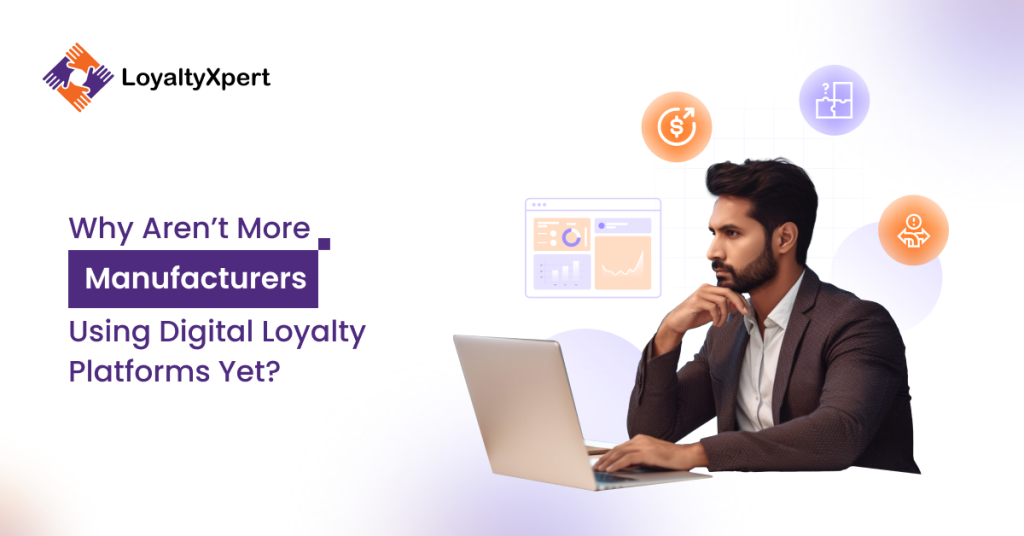 Why Aren’t More Manufacturers Using Digital Loyalty Platforms Yet?